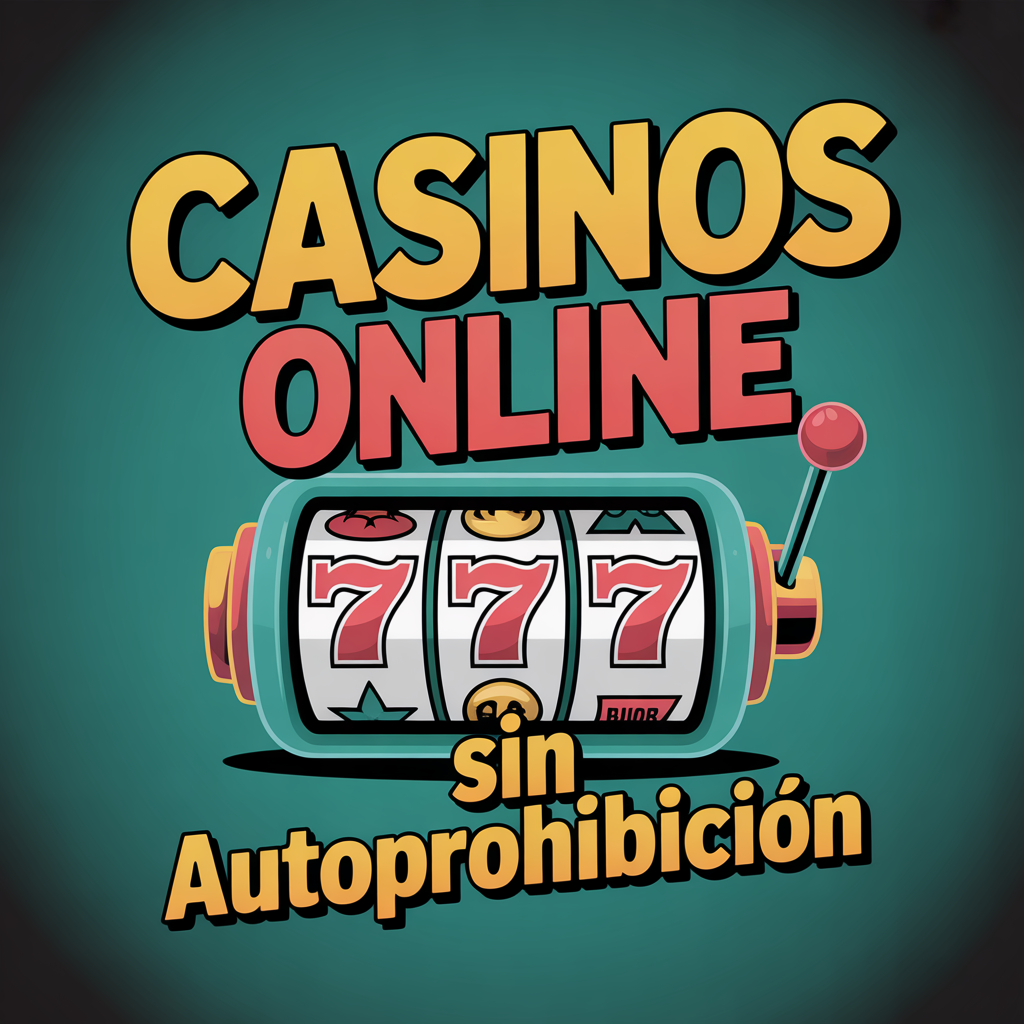 Casinos Sin Autoprohibición